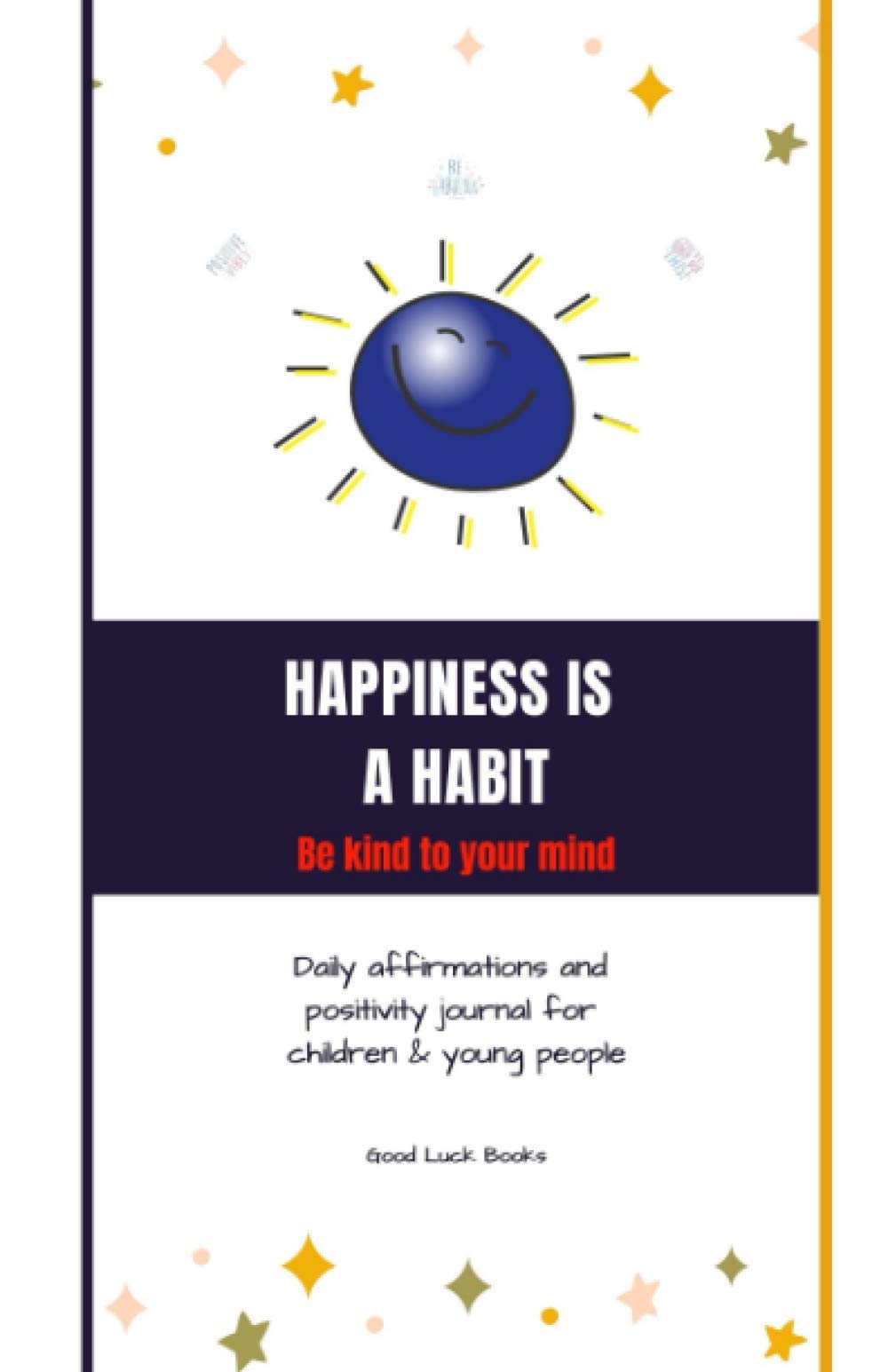 B Martin JHappiness Is A Habit: Be Kind To Your Mind