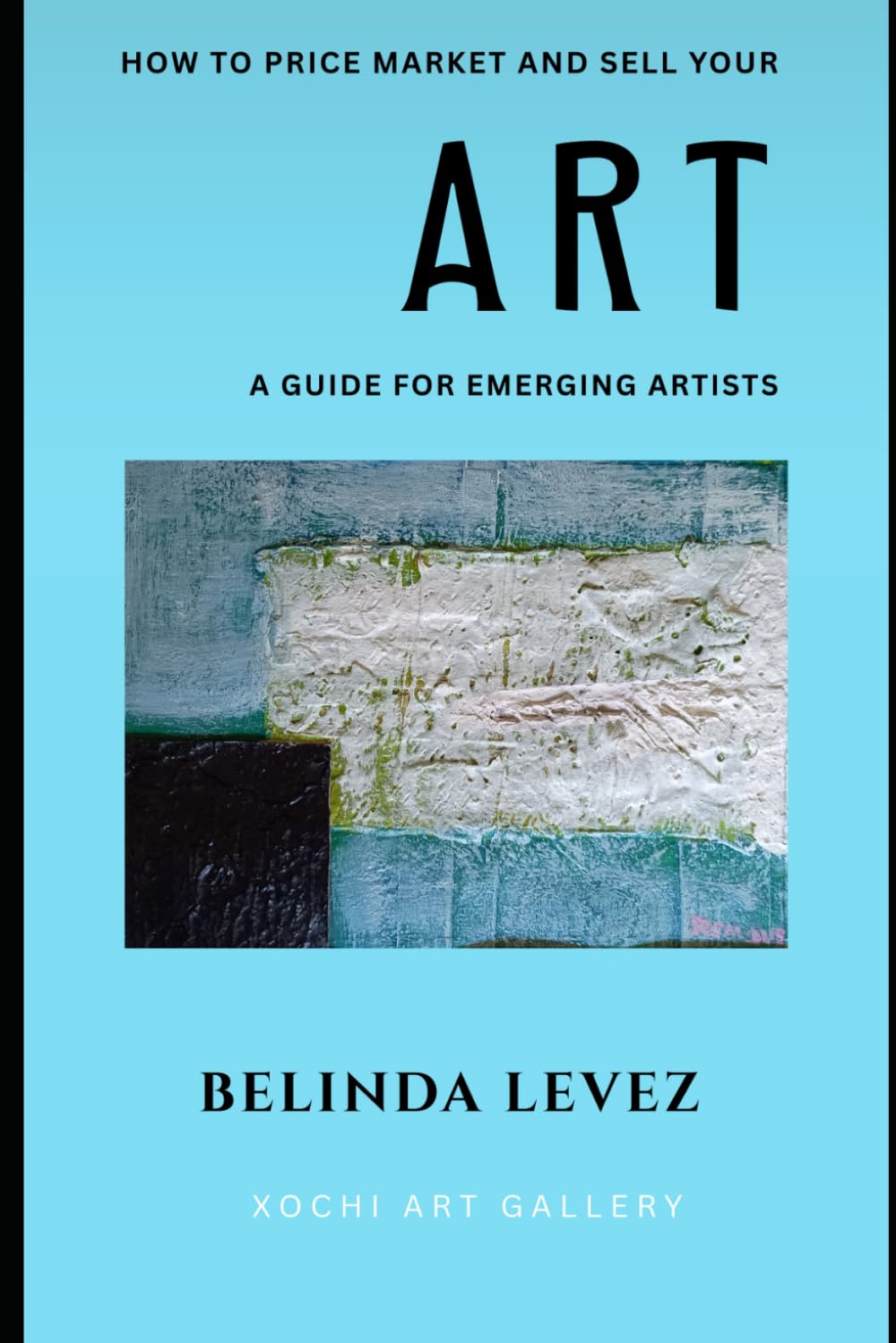 How to Price Market and Sell Your Art: A Guide for Emerging Artists