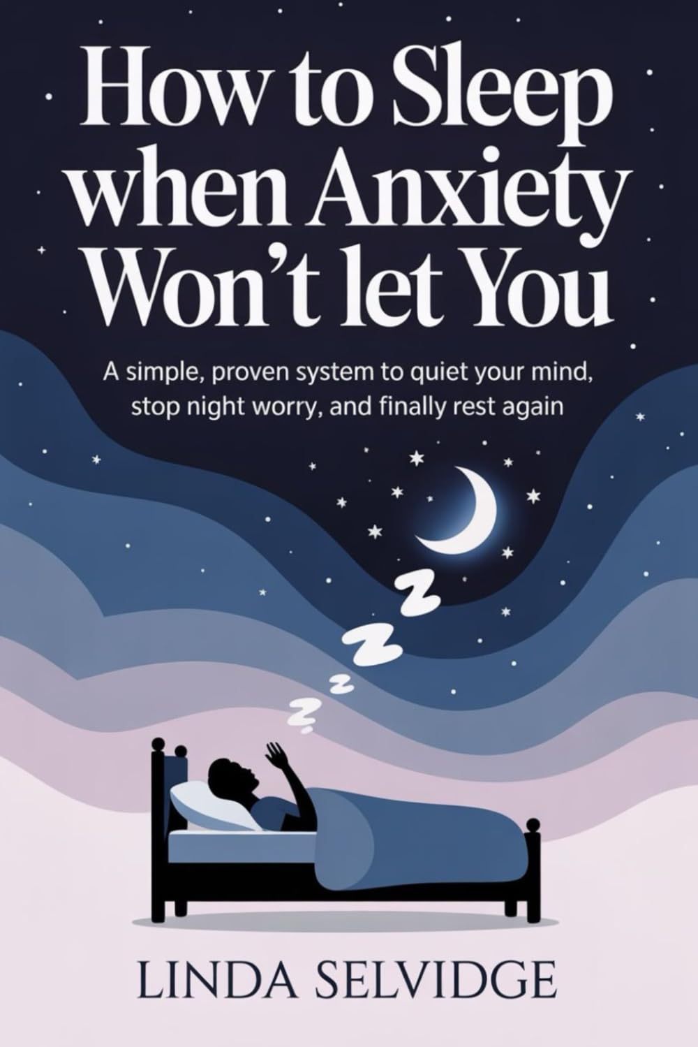 How To Sleep When Anxiety Won't Let You: A Simple, Proven System to Quiet Your Mind, Stop Night Worry, and Finally Rest Again