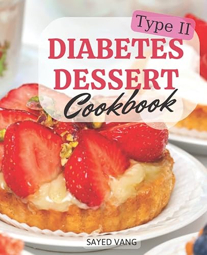 Type 2 Diabetes Dessert Cookbook: Step-By-Step Top Dessert For Lunches And Dinners | Low Sugar and No Sugar Pies, Cakes, Muffins and Cookies