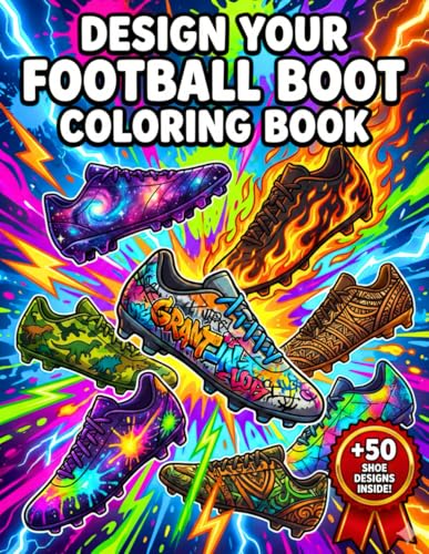 Design Your Dream Football Boots A Creative Coloring Book for Kids and Young Designers: Design bold boots and bring your ideas t