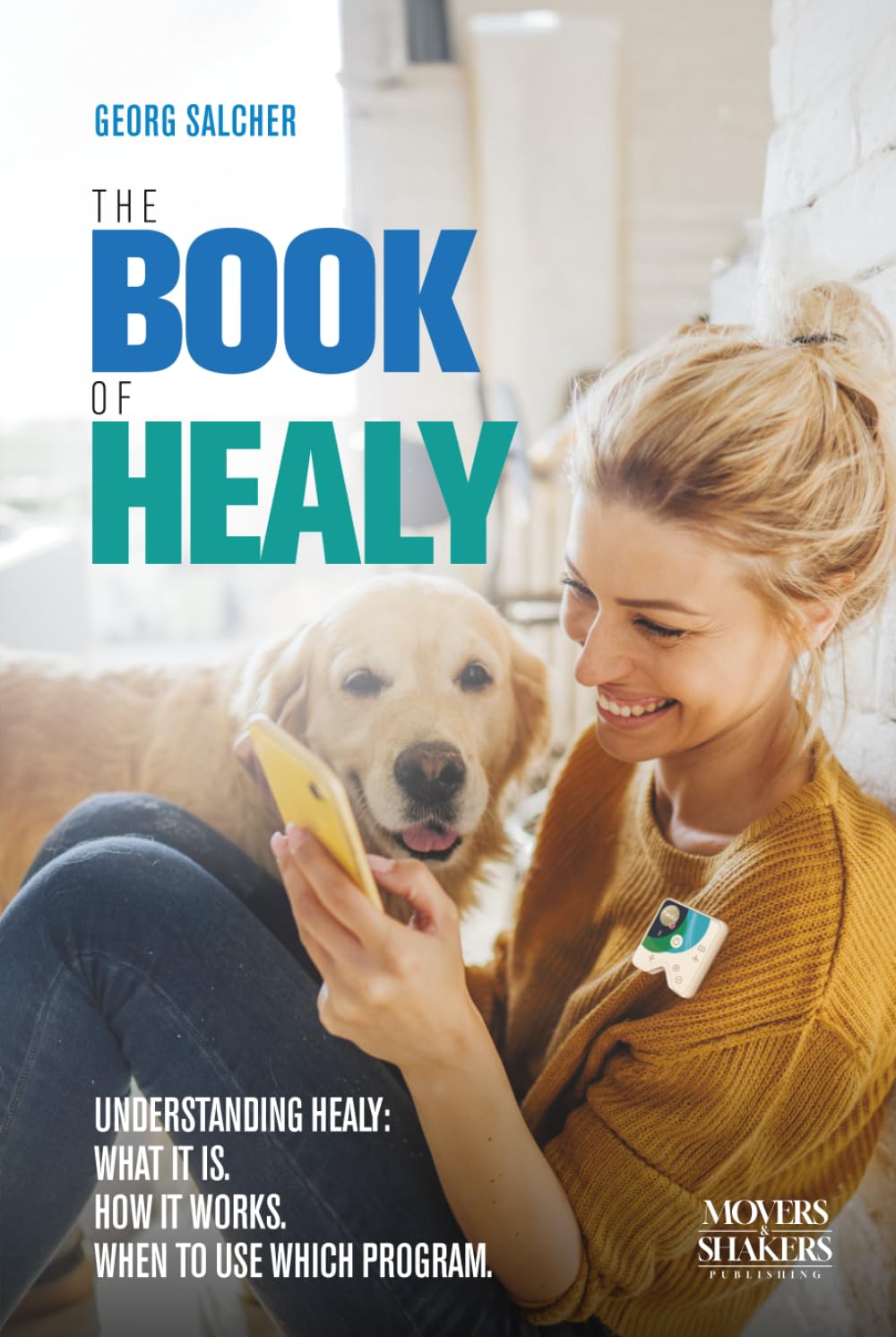 The Book of Healy: Understanding Healy: What it is. How it works. When to use which program.