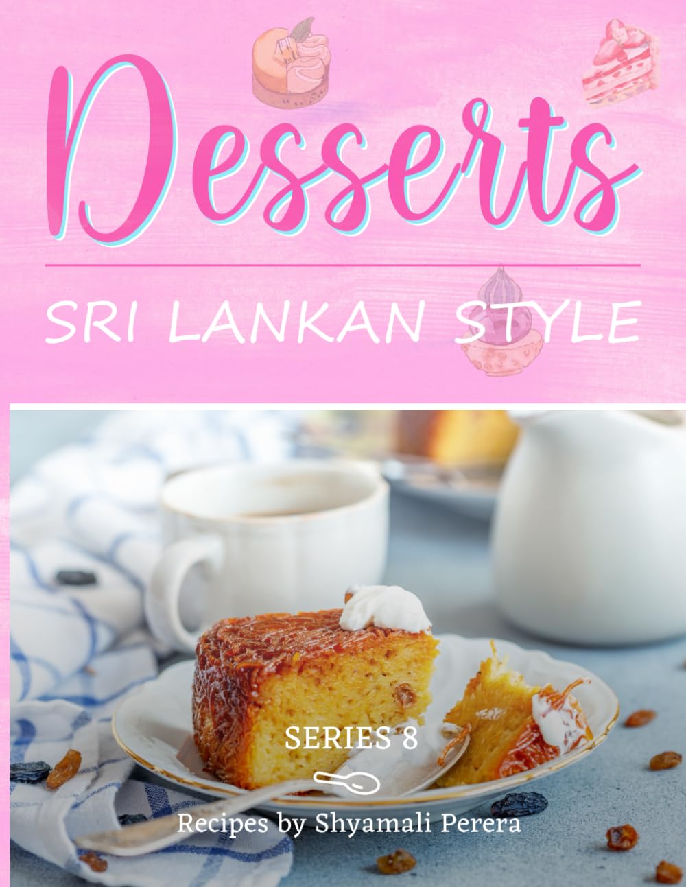 Desserts: Sri Lankan Style: 8 (Cooking Sri Lankan Style)