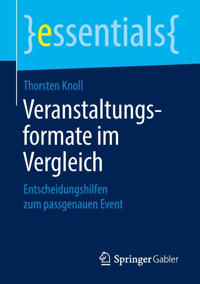 Veranstaltungsformate im Vergleich: Entscheidungshilfen zum passgenauen Event (essentials) Paperback – 15 Jun. 2018