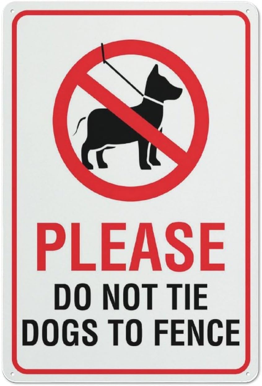 Please Do Not Tie Dogs to Fence Rust Free Aluminum Tin Sign - Decor with Pre-Drilled Holes for Home Garden, Yard - 12x8 Inch​