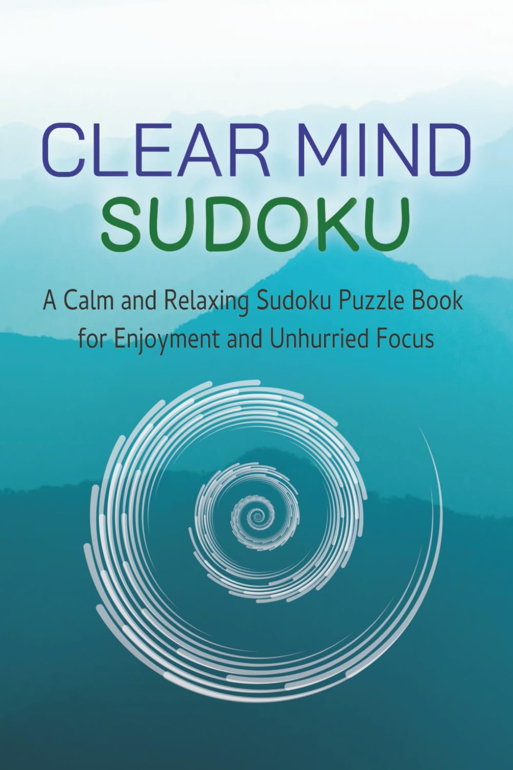 Quiet Mind Sudoku: A Calm and Relaxing Sudoku Puzzle Book for Enjoyment and Unhurried Focus