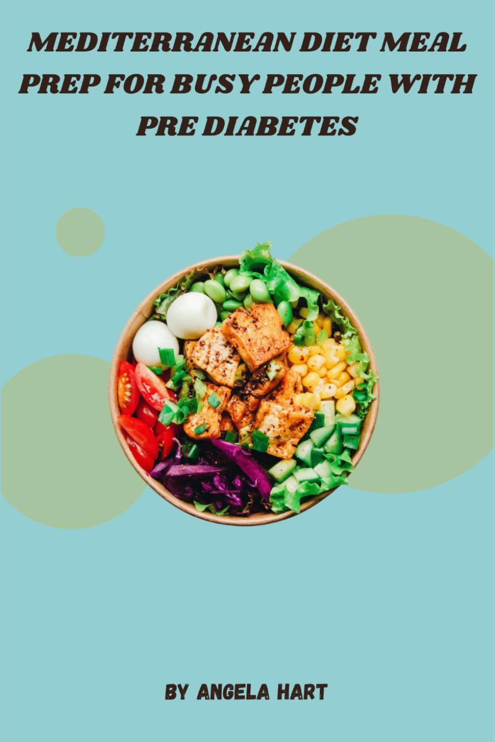 Mediterranean Diet Meal Prep for Busy People with Pre Diabetes: Quick, Easy, and Delicious Mediterranean Meals, Expertly Prepared to Support Healthy Blood Sugar and Weight Management