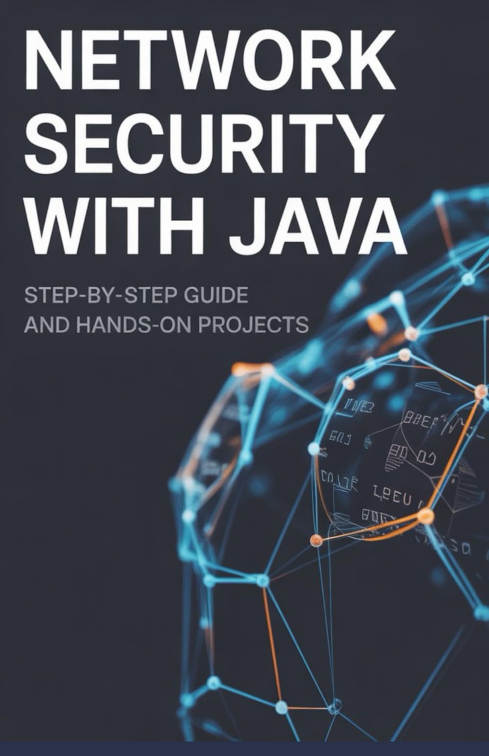 Network Security with Java: Step-by-Step Guide and Hands-On Projects (Advanced Systems & Application Development Series)