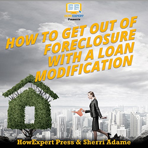 How to Get Out of Foreclosure with a Loan Modification (Audible Audio Edition) HowExpert Press