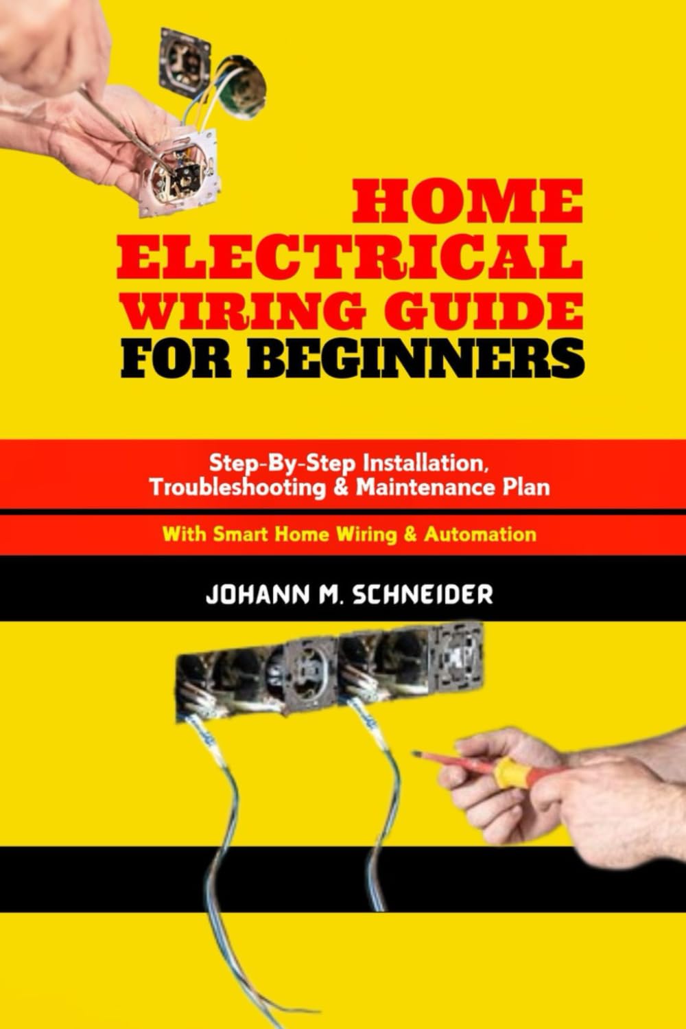 Home Electrical Wiring Guide for Beginners: Step-By-Step Installation, Troubleshooting & Maintenance Plan