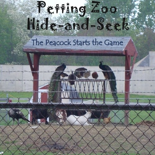 The Peacock Starts the Game: Volume 1 (Petting Zoo Hide-and-Seek)
