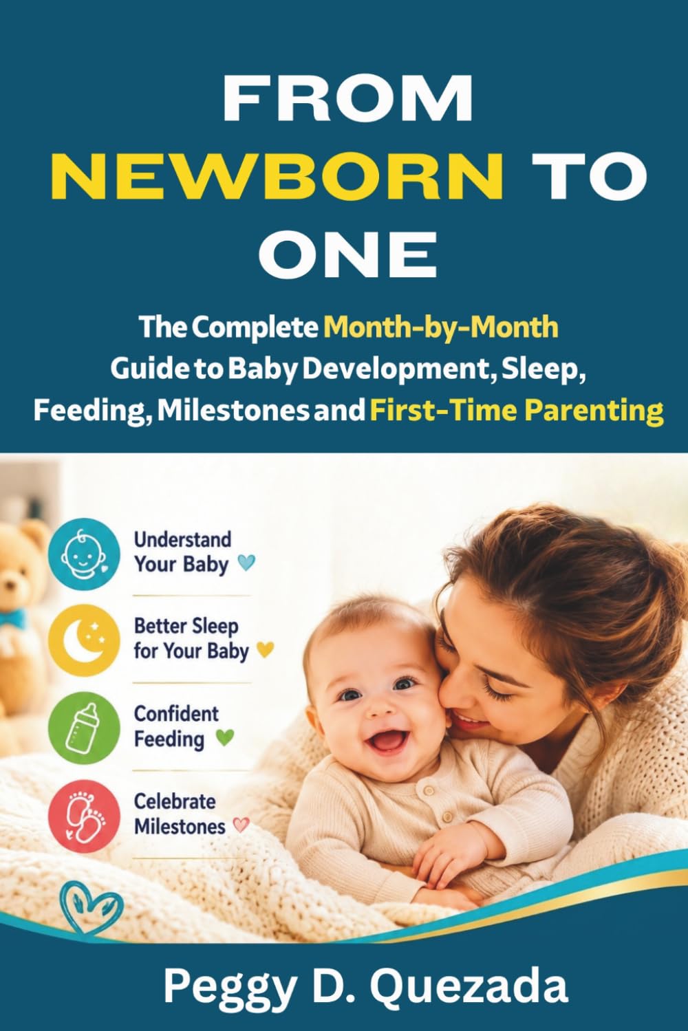 From Newborn to One: The Complete Month-by-Month Guide to Baby Development, Sleep, Feeding, Milestones and First-Time Parenting