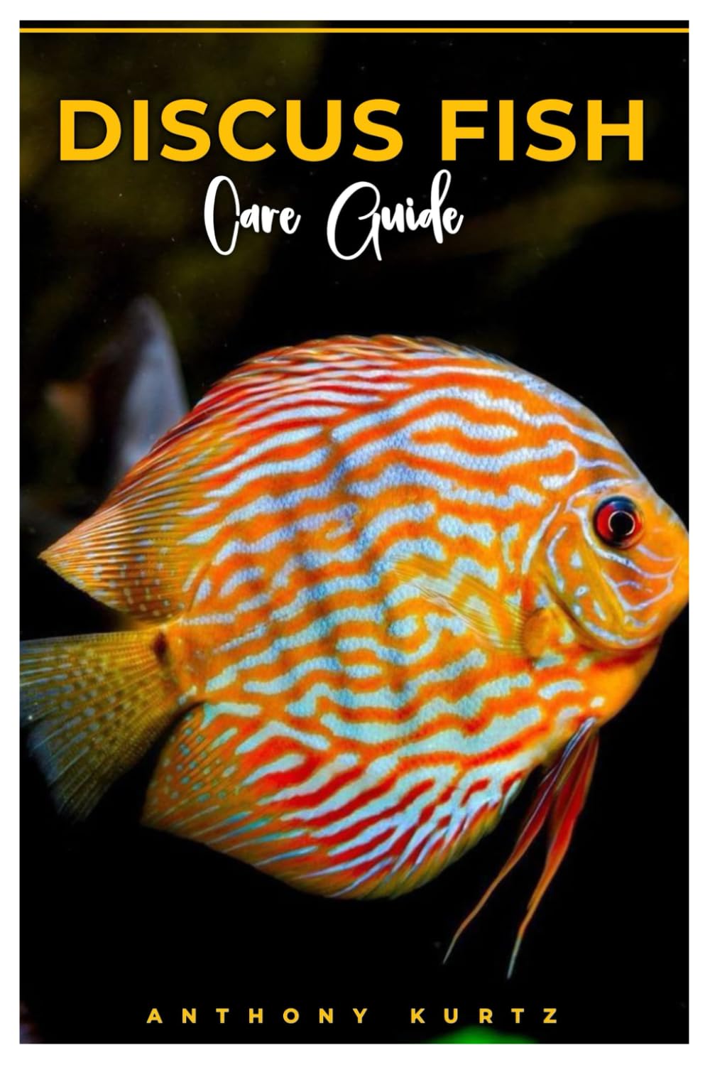 DISCUS FISH Care Guide: A thorough guide to nurturing and caring for your Discus fish with expert tips on health, breeding, nutrition, tank mates, and
