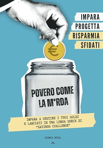 Povero come la m*rda: Impara a Gestire i Tuoi Soldi e Lanciati in una Lunga Serie di Savings Challenge