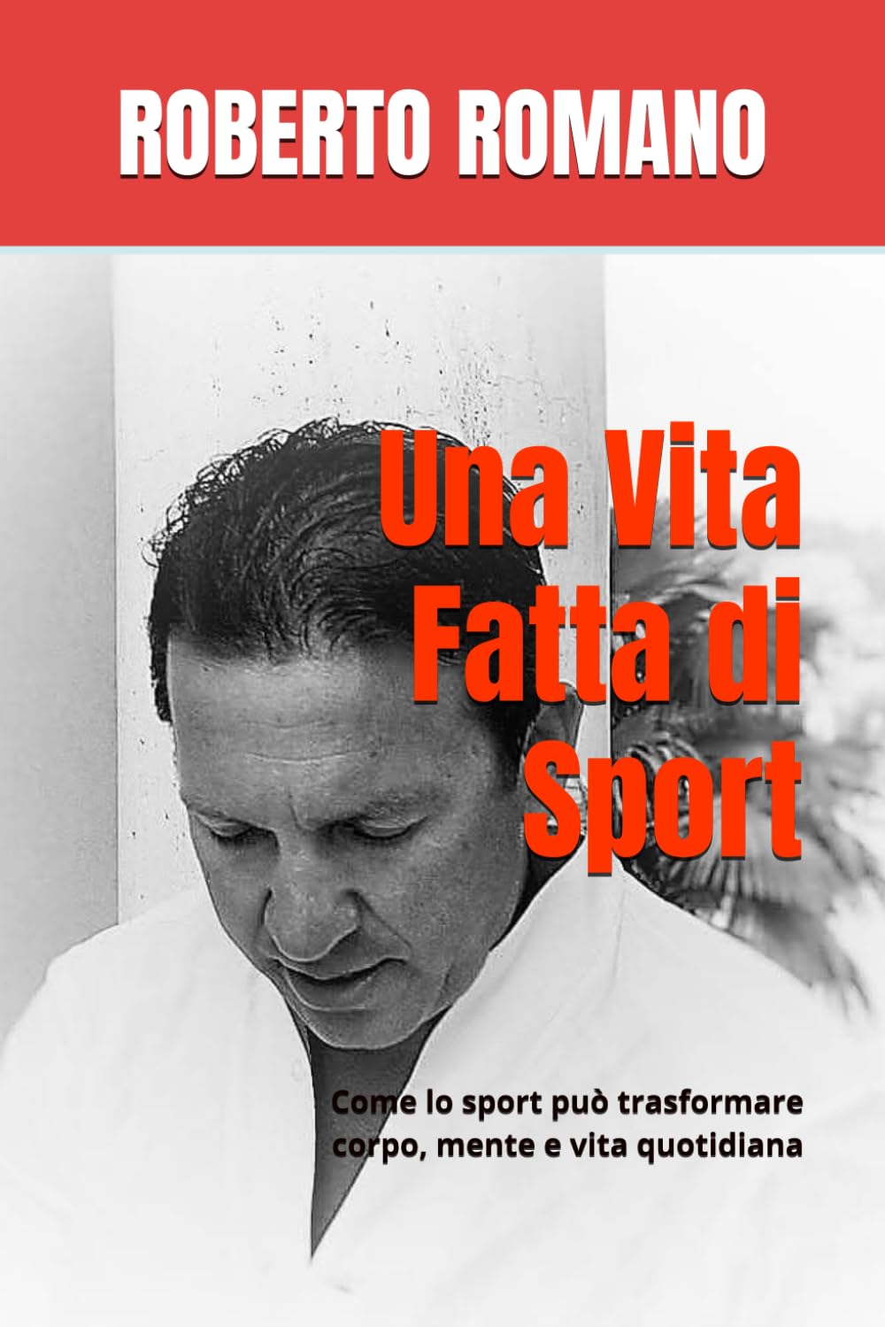 Una Vita Fatta di Sport: Come lo sport può trasformare corpo, mente e vita quotidiana