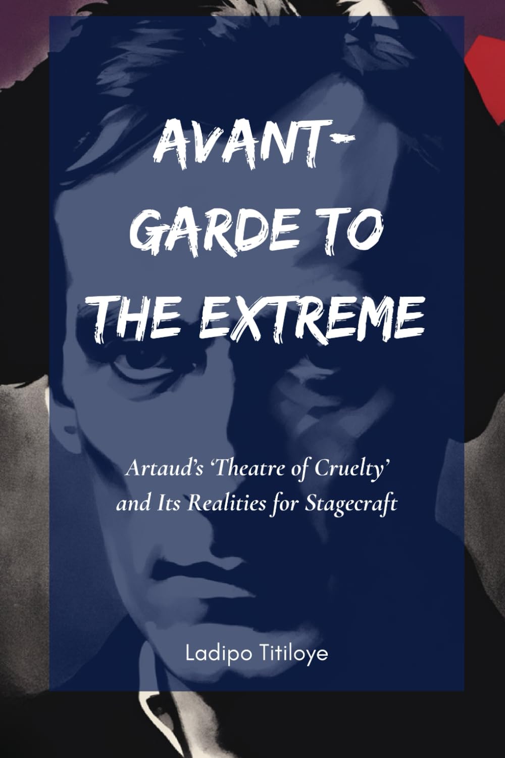 Avant-Garde to the Extreme: Artaud's 'Theatre of Cruelty' and Its Realities for Stagecraft