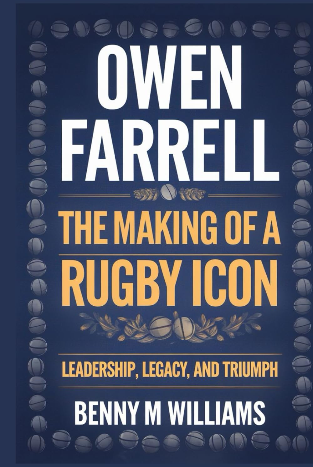 Owen Farrell: The Making of a Rugby Icon-Leadership, Legacy, and Triumph