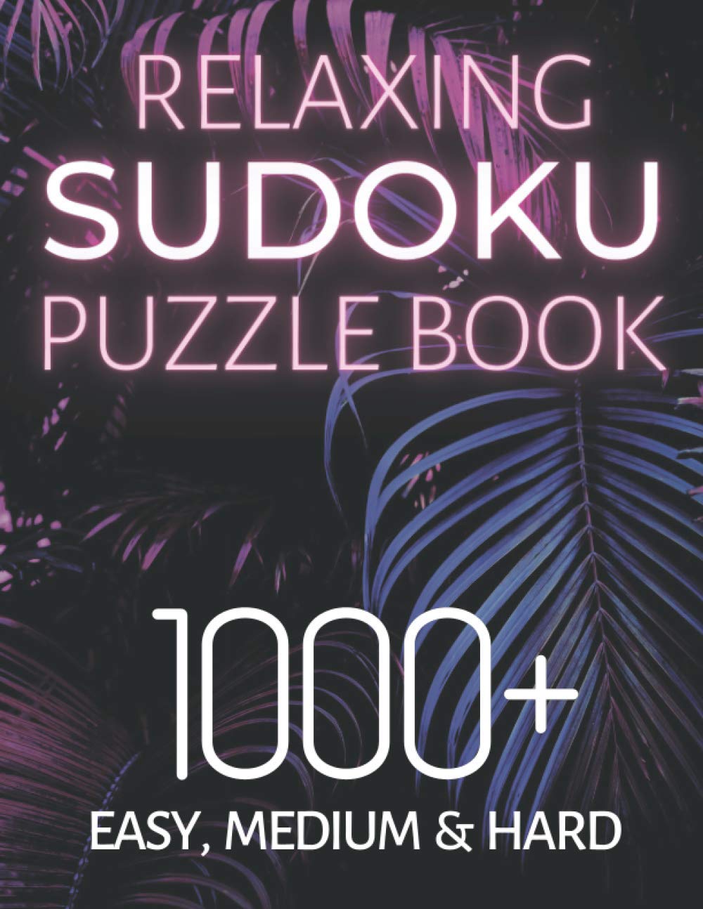 Relaxing Sudoku Puzzle Book 1000+ Easy, Medium & Hard: Chill and Unwind with these Fun Puzzles, Peaceful and Mindful Brain Games, Logic Puzzlers, 9 Puzzles Per Page