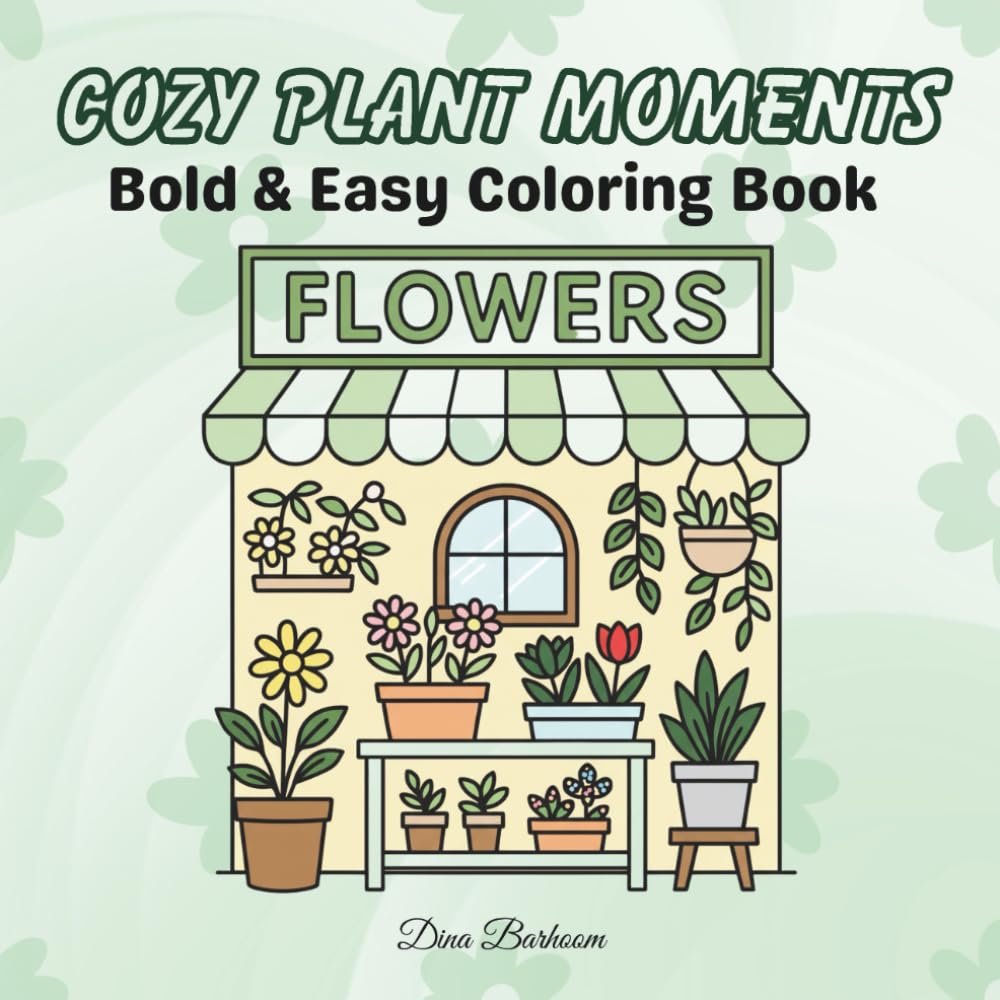 Cozy Plant Moments: Bold And Easy Coloring Book For Adults And Teens, Coloring Book For Relaxation And stress Relief. Cute Flowers And Plants Coloring