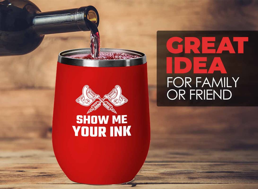 Tattoo Artist Red Wine Tumbler 12oz - Show Me Your INK - Tattoo Gifts Tipping Skin Deep Ink Tattoo Lover Tattooing Tattooist