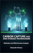 Carbon Capture and Storage Technologies: Methods and Effectiveness Analysis (Atmospheric Science and Climate Engineering)