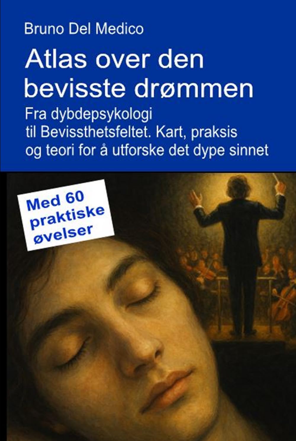 Atlas over den bevisste drømmen. Fra dybdepsykologi til Bevissthetsfeltet.: Kart, praksis og teori for å utforske det dype sinnet. Med 60 praktiske ... Publikasjoner av Bruno Del Medico på norsk.)