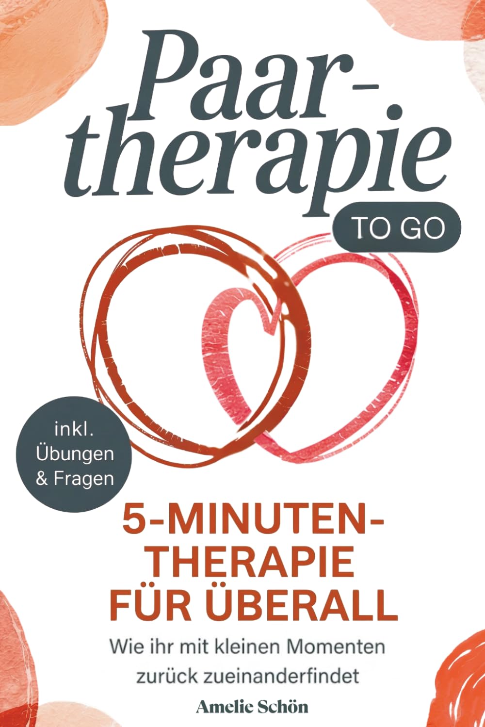 Paartherapie to go: Die 5-Minuten-Therapie für überall (inkl. Übungen & Reflexionsfragen) - Wie ihr mit kleinen Momenten zurück zueinanderfindet.