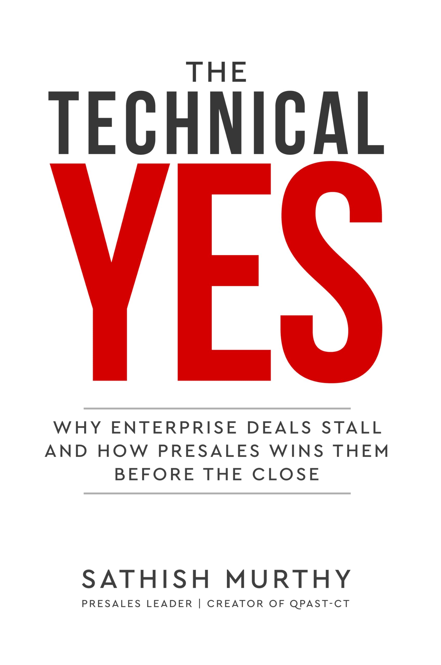 The Technical Yes - Why Enterprise Deals Stall and How Presales Wins Them Before the Close