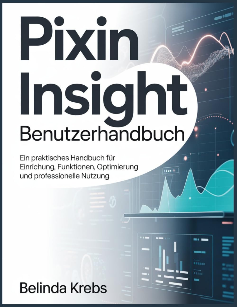 Pixin Insight Benutzerhandbuch: Ein praktisches Handbuch für Einrichtung, Funktionen, Optimierung und professionelle Nutzung
