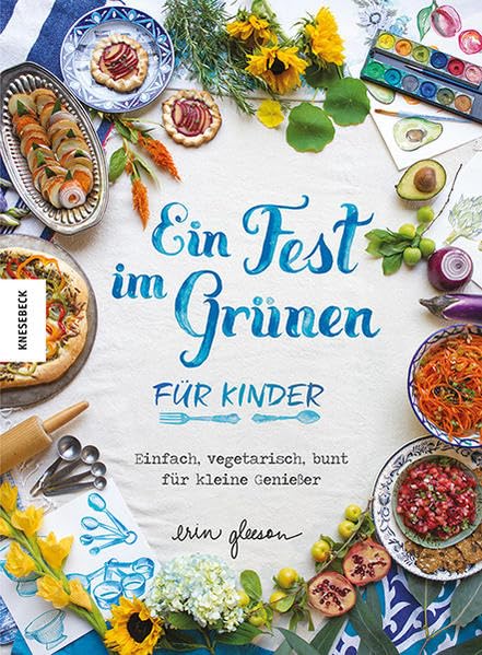 Ein Fest im Grünen für Kinder: Einfach, vegetarisch, bunt für...