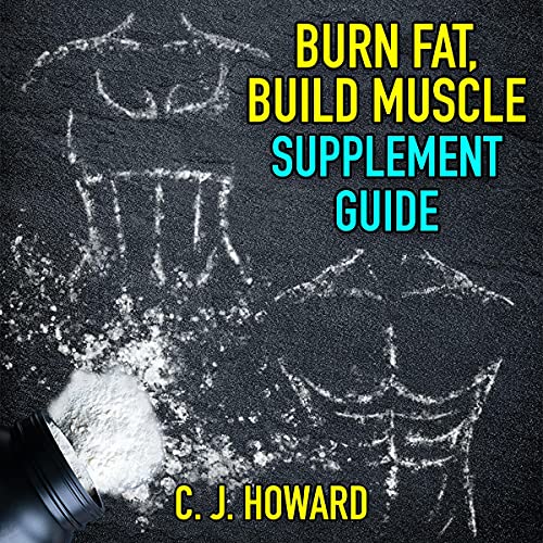 Burn Fat, Build Muscle Supplement Guide (Edição em áudio) C. J