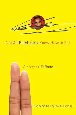 Not All Black Girls Know How to Eat: A Story of Bulimia Original Edition book cover