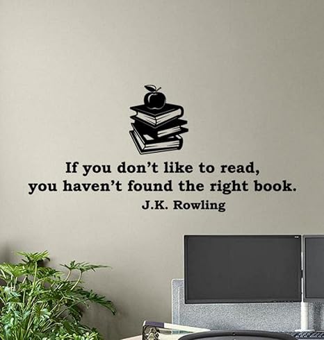 Jk Rowling Reading Quotes Amazon.com: J K Rowling Quotes Wall Vinyl Decal If You Don't Like To Read  Book You Haven't Found The Right Book Library Sign Gift Poster Quote  Education Wall Art Study Wall Decor