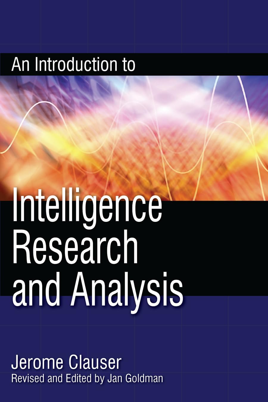 An Introduction to Intelligence Research and Analysis (Scarecrow Professional Intelligence) (Security and Professional Intelligence Education Series)