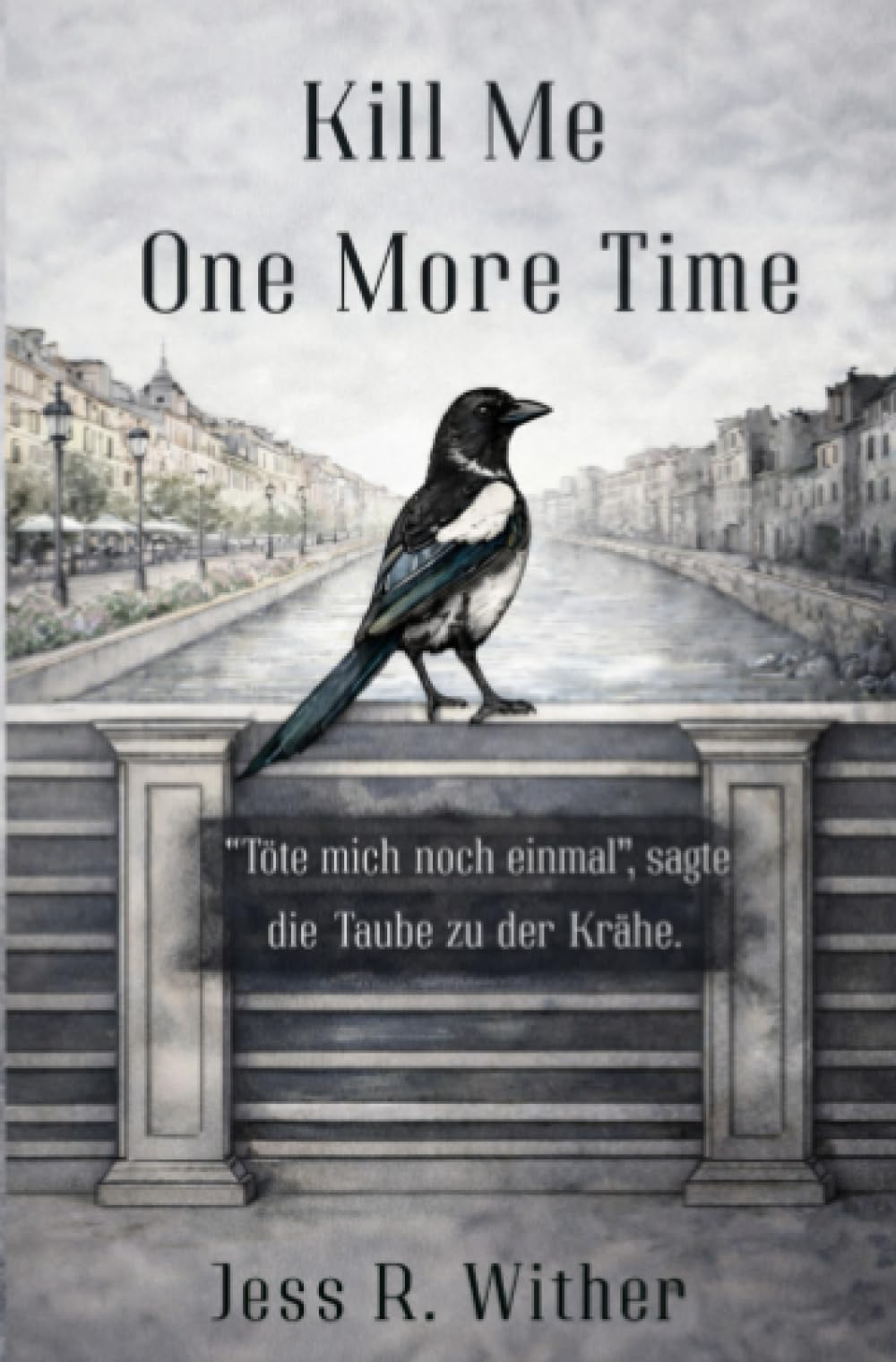 Kill Me One More Time: "Töte mich noch einmal", sagte die Taube zu der Krähe.