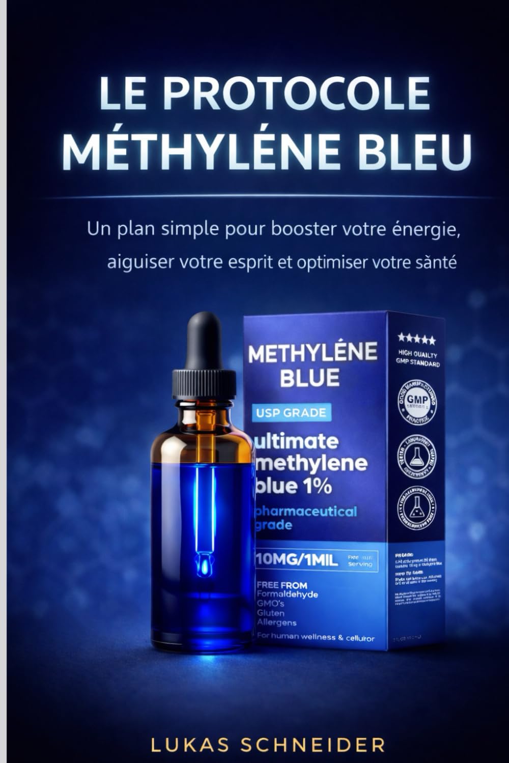LE PROTOCOLE MÉTHYLÈNE BLEU: Un plan simple pour booster votre énergie, aiguiser votre esprit et optimiser votre santé