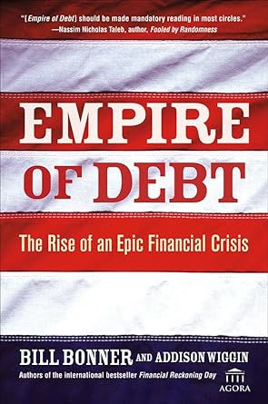 Empire of Debt: The Rise of an Epic Financial Crisis (Agora Series)