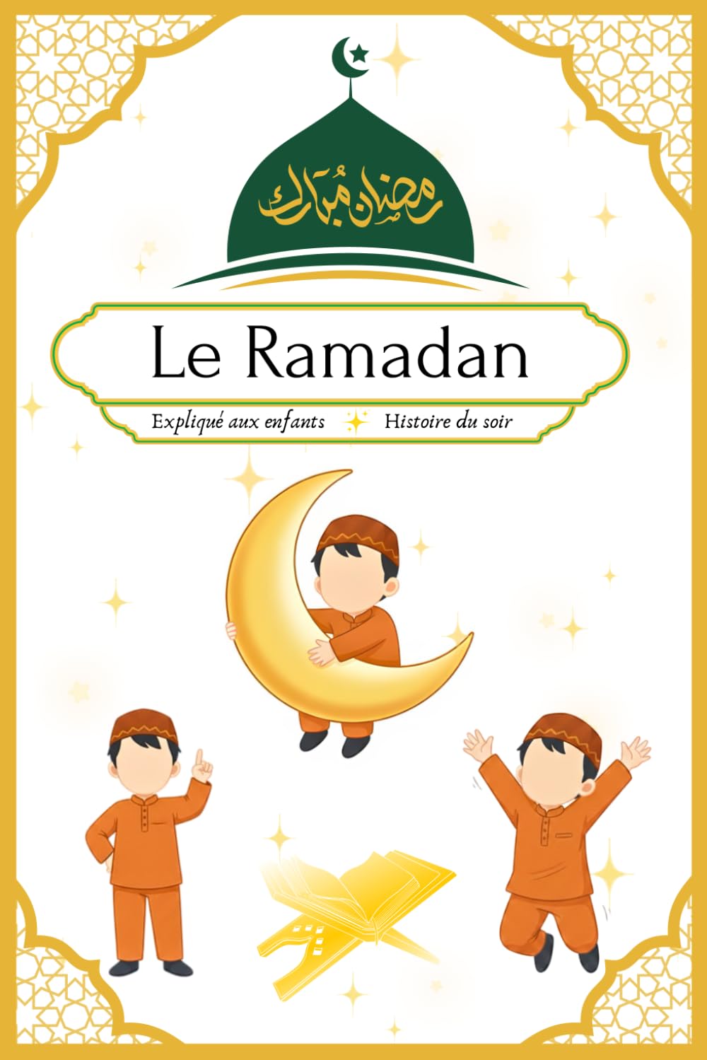 Le Ramadan expliqué aux enfants: Histoire islamique du soir pour les petits musulmans afin de comprendre c'est quoi le ramadan