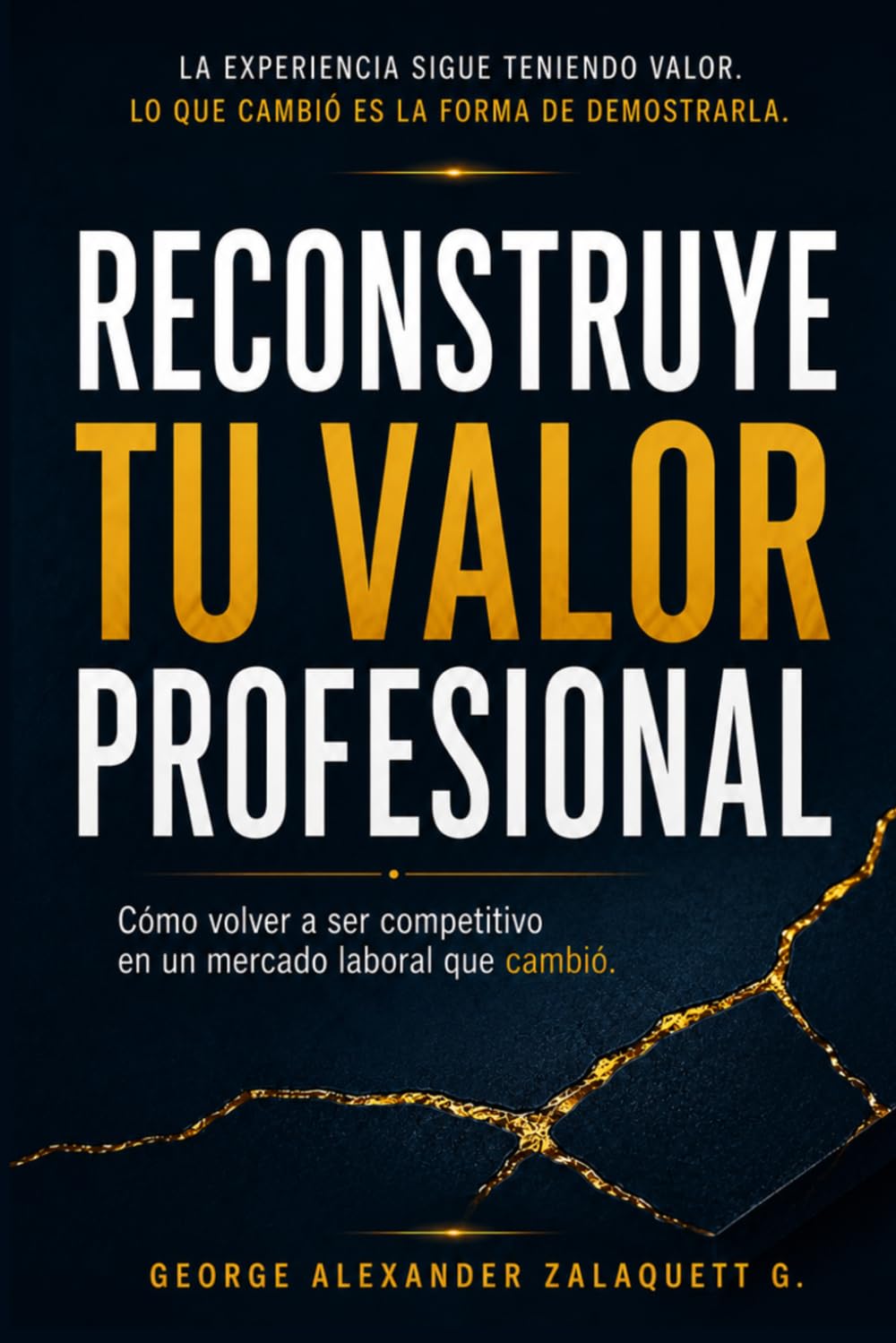 Reconstruye Tu Valor Profesional: Cómo volver a ser competitivo en un mercado laboral que cambió