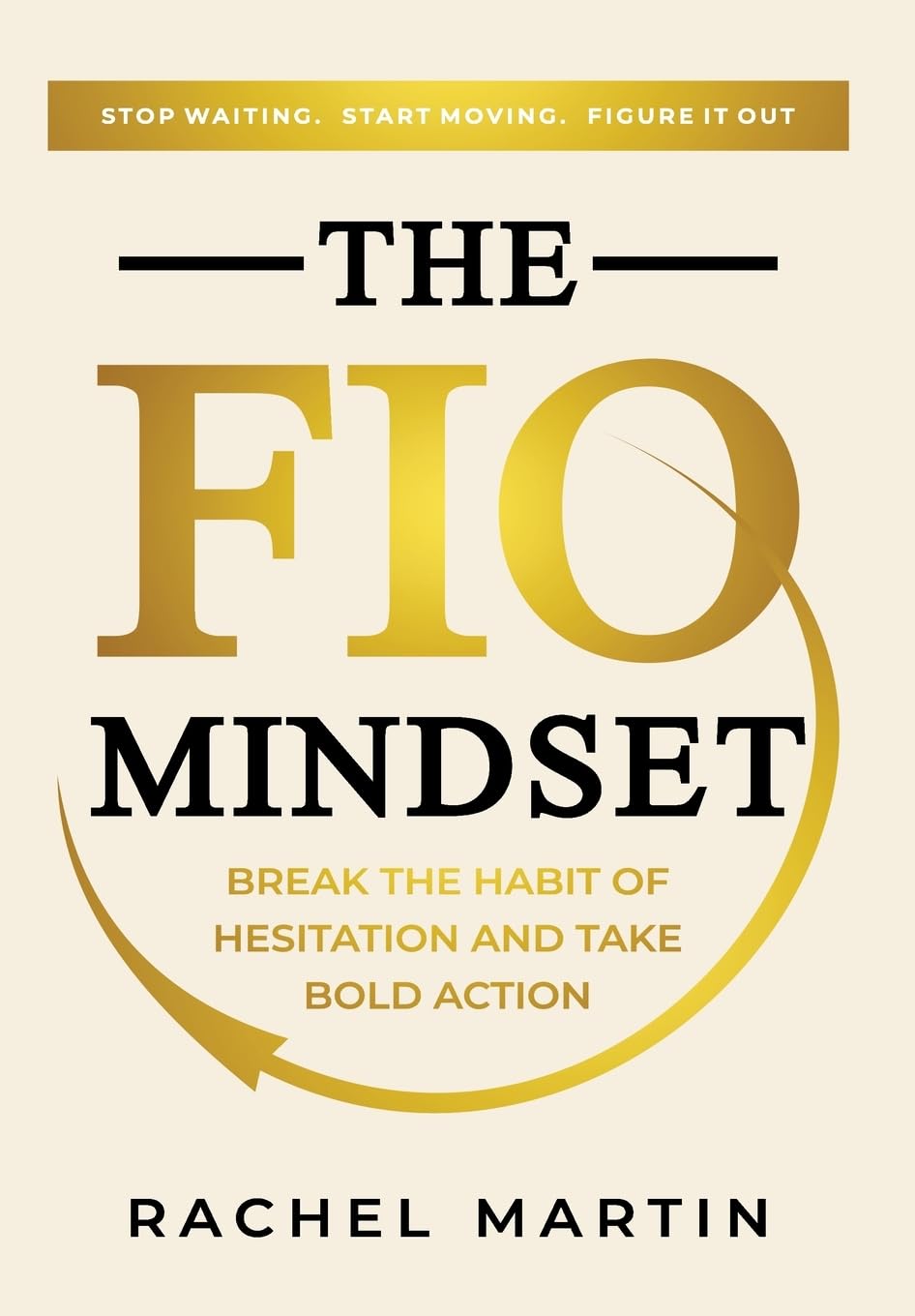 The FIO Mindset: Stop Waiting. Start Moving. Figure It Out
