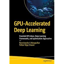 GPU-Accelerated Deep Learning Essential GPU Ideas, Deep Learning Frameworks, and Optimization Approaches