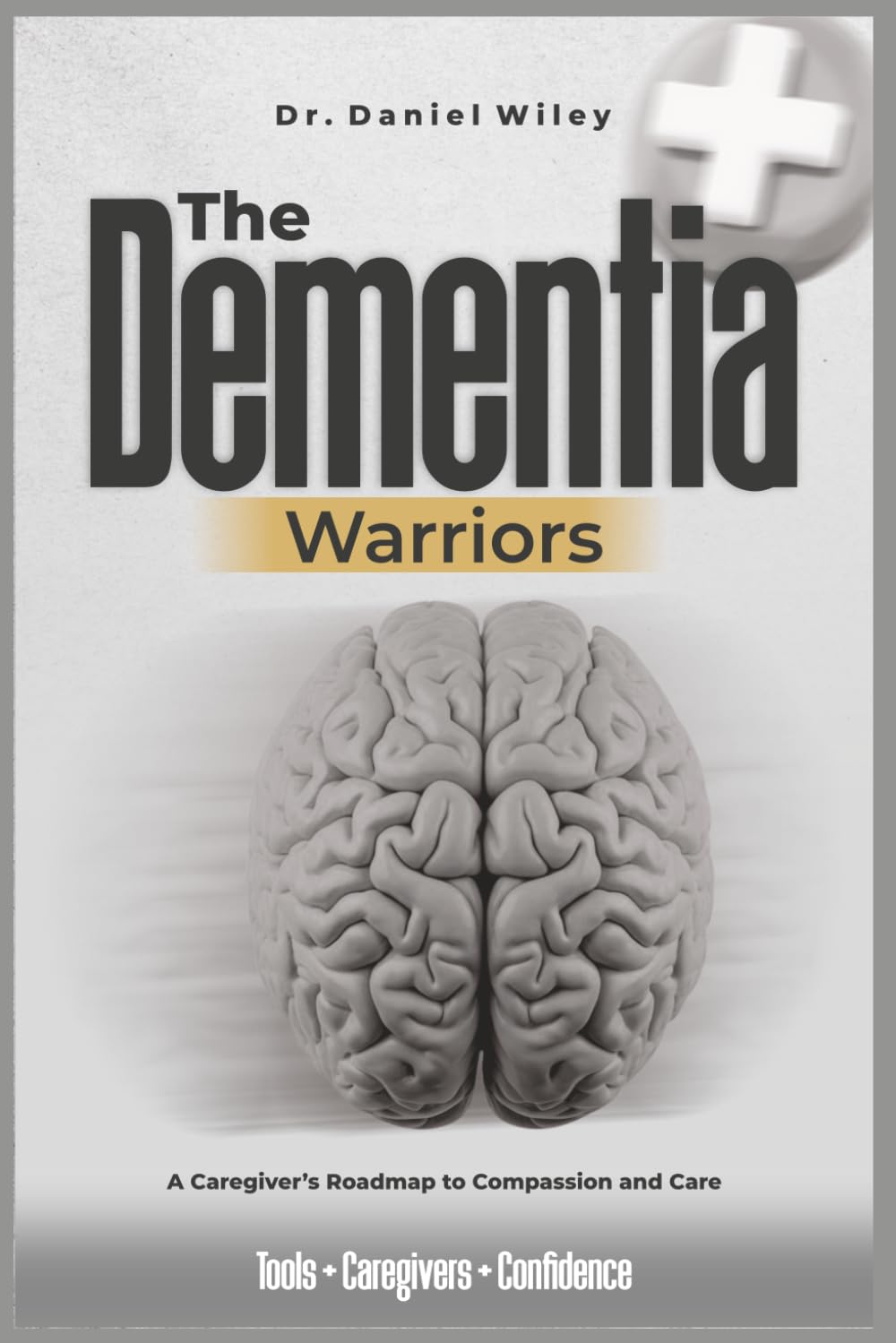 he Dementia Warriors: A Caregiver’s Roadmap to Compassion and Care