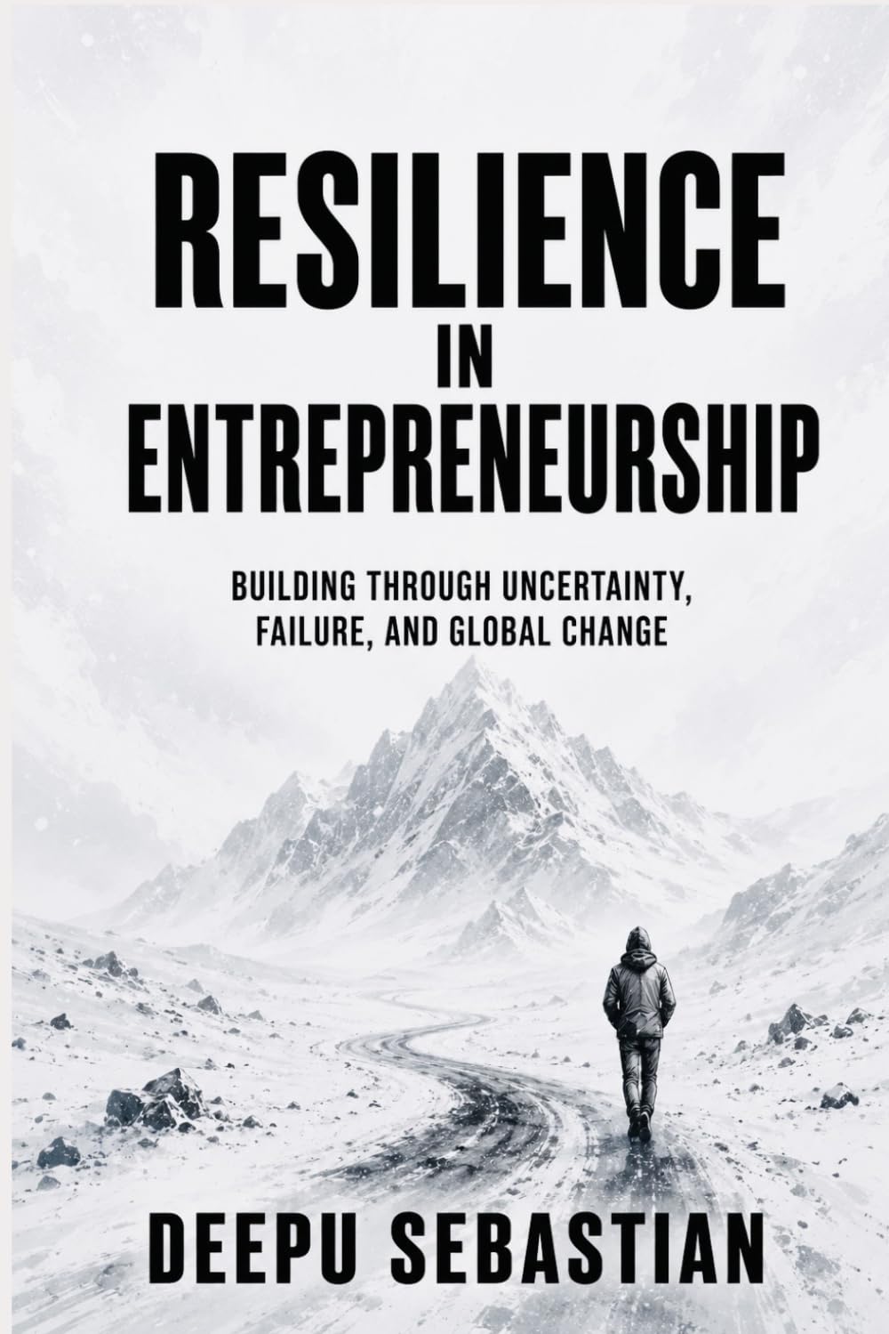 Resilience In Entrepreneurship: Building Through Uncertainty, Failure, and Global Change