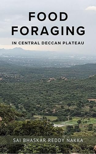 Food Foraging in Central Deccan Plateau: Parts of Telangana, Andhra Pradesh, Maharashtra, Madhya Pradesh, Chhattisgarh