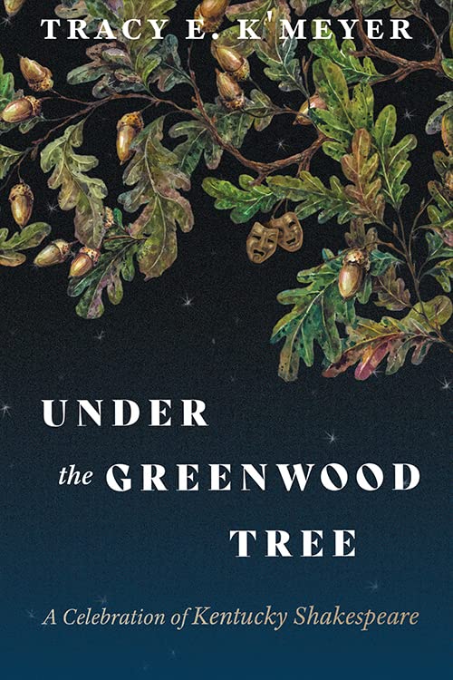 Under the Greenwood Tree: A Celebration of Kentucky Shakespeare (Kentucky Remembered)