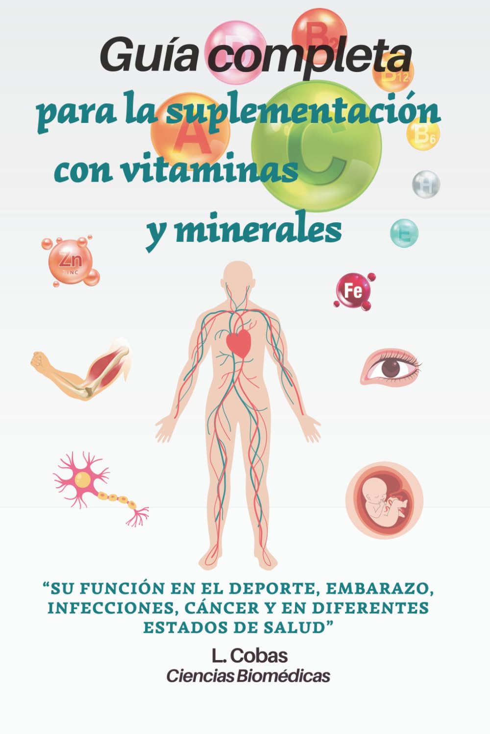 Guía completa para la suplementación con vitaminas y minerales: su función en el deporte, embarazo, infecciones, cáncer y en diferentes estados de salud
