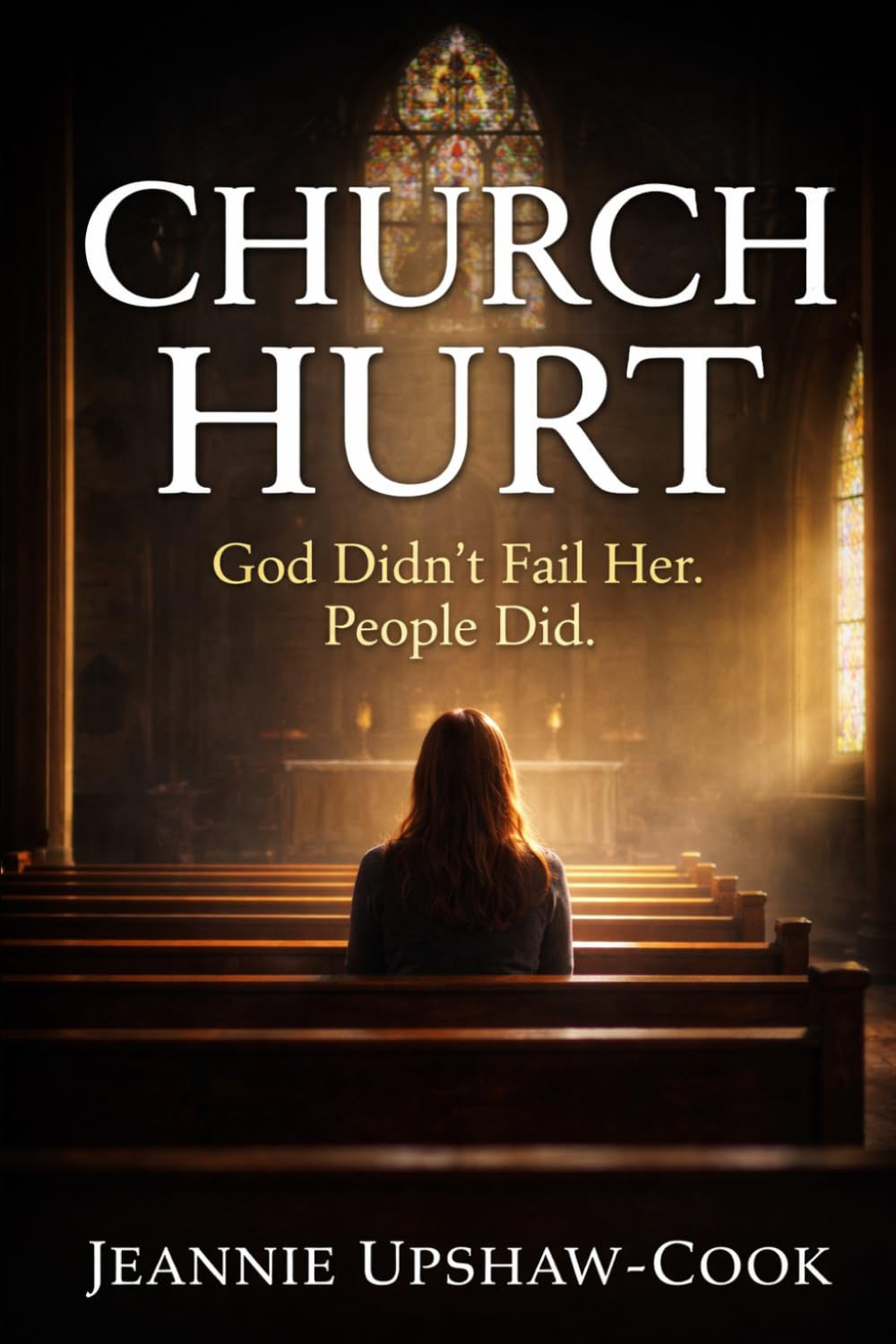 Church Hurt: God Didn't Fail Her. People Did. (The Faith After Church Hurt Series)