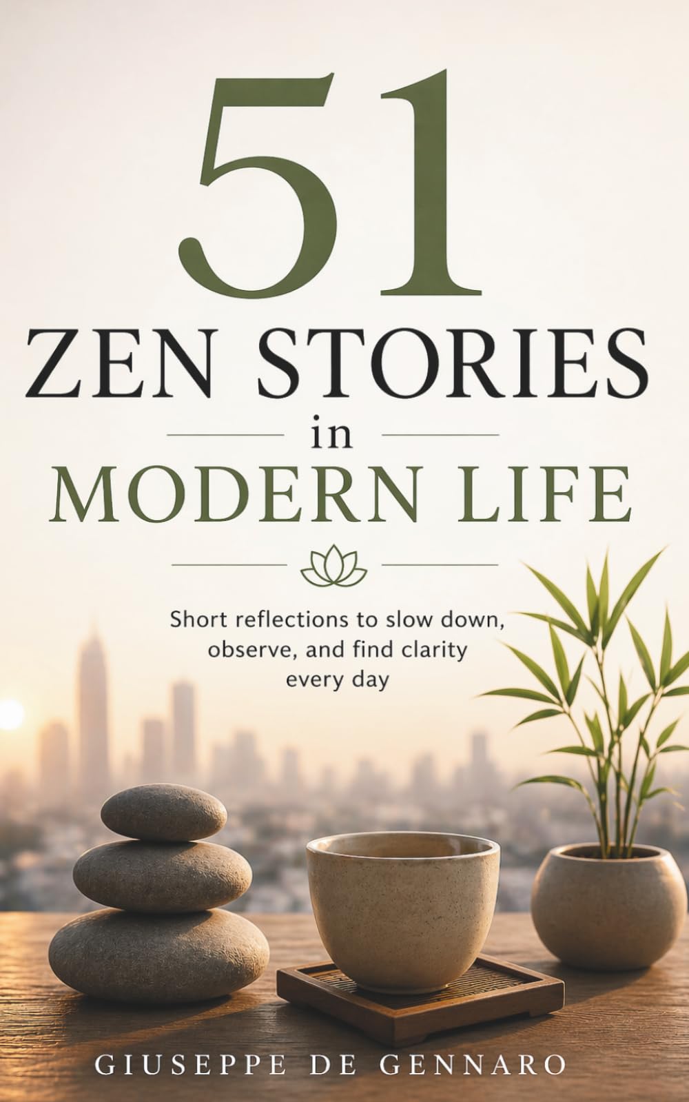 51 Zen Stories in Modern Life: Short reflections to slow down, observe, and find clarity every day