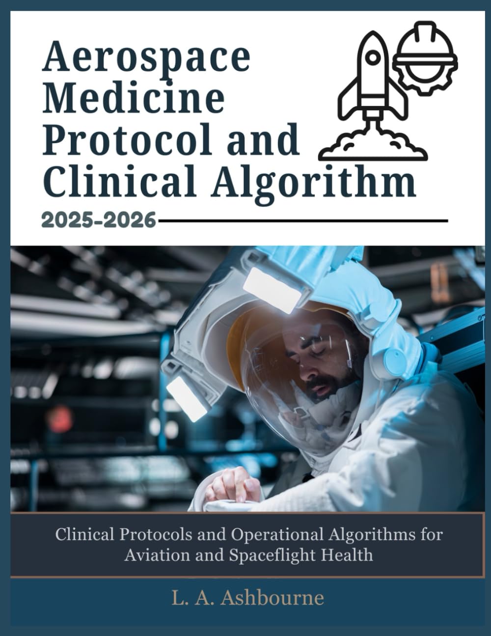 AEROSPACE MEDICINE PROTOCOL AND CLINICAL ALGORITHM 2026-2027: Clinical Protocols and Operational Algorithms for Aviation and Spaceflight Health