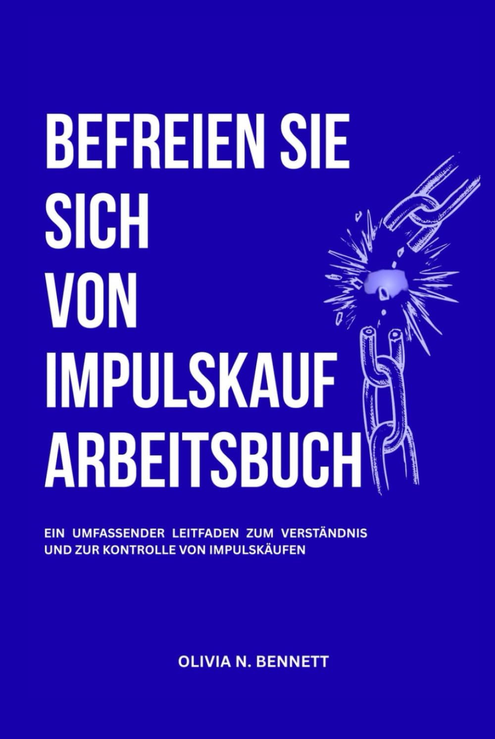 BEFREIEN SIE SICH VON IMPULSKAUF ARBEITSBUCH: Ein umfassender Leitfaden zum Verständnis und zur Kontrolle von Impulskäufen
